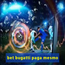 bet bugatti paga mesmo